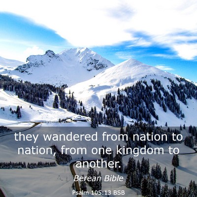 Picture 03 - Psalm 105:13 BSB - they wandered from nation to nation, from one - Bible Verse Picture