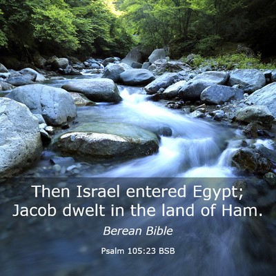 Picture 03 - Psalm 105:23 BSB - Then Israel entered Egypt; Jacob dwelt in the - Bible Verse Picture