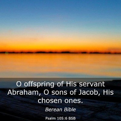 Picture 03 - Psalm 105:6 BSB - O offspring of His servant Abraham, O sons of - Bible Verse Picture