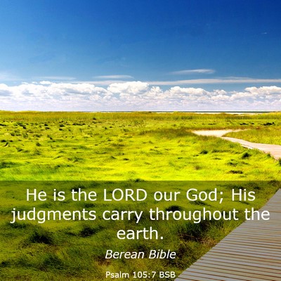 Picture 03 - Psalm 105:7 BSB - He is the LORD our God; His judgments carry - Bible Verse Picture