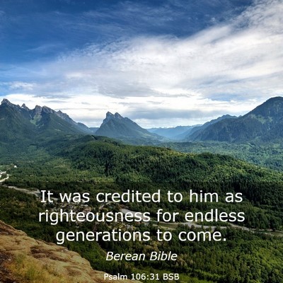 Picture 03 - Psalm 106:31 BSB - It was credited to him as righteousness for - Bible Verse Picture