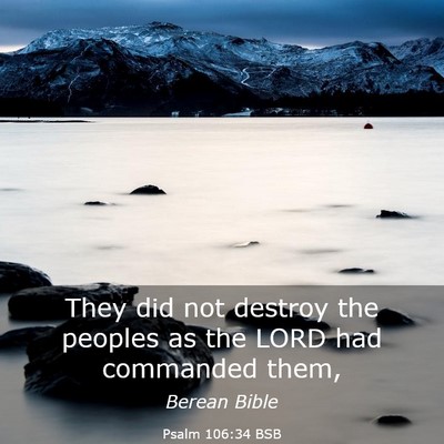 Picture 03 - Psalm 106:34 BSB - They did not destroy the peoples as the LORD had - Bible Verse Picture