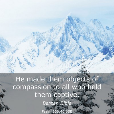 Picture 03 - Psalm 106:46 BSB - He made them objects of compassion to all who - Bible Verse Picture