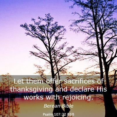 Picture 03 - Psalm 107:22 BSB - Let them offer sacrifices of thanksgiving and - Bible Verse Picture