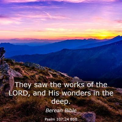 Picture 03 - Psalm 107:24 BSB - They saw the works of the LORD, and His wonders - Bible Verse Picture