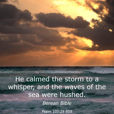 Picture 03 - Psalm 107:29 BSB - He calmed the storm to a whisper, and the waves - Bible Verse Picture