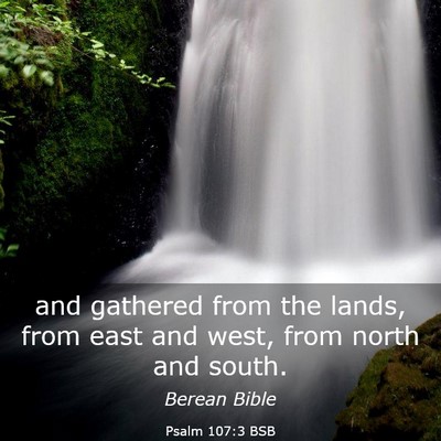 Picture 03 - Psalm 107:3 BSB - and gathered from the lands, from east and west, - Bible Verse Picture