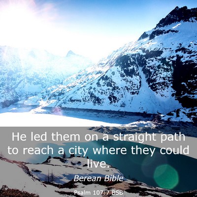 Picture 03 - Psalm 107:7 BSB - He led them on a straight path to reach a city - Bible Verse Picture