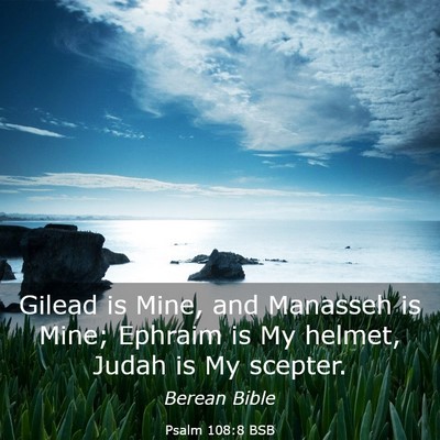 Picture 03 - Psalm 108:8 BSB - Gilead is Mine, and Manasseh is Mine; Ephraim is - Bible Verse Picture