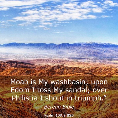 Picture 03 - Psalm 108:9 BSB - Moab is My washbasin; upon Edom I toss My sandal; - Bible Verse Picture