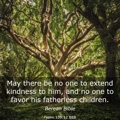 Picture 03 - Psalm 109:12 BSB - May there be no one to extend kindness to him, - Bible Verse Picture