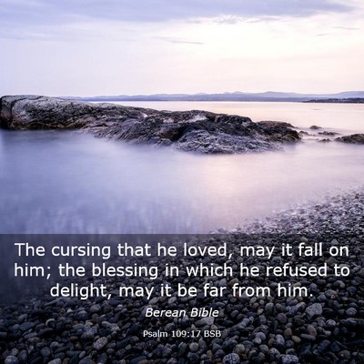Picture 03 - Psalm 109:17 BSB - The cursing that he loved, may it fall on him; - Bible Verse Picture