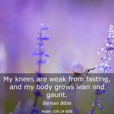Picture 03 - Psalm 109:24 BSB - My knees are weak from fasting, and my body grows - Bible Verse Picture