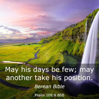 Picture 03 - Psalm 109:8 BSB - May his days be few; may another take his - Bible Verse Picture
