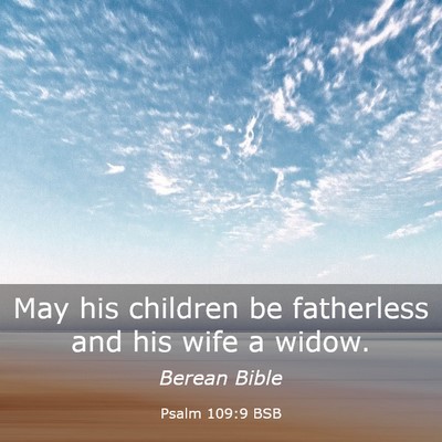 Picture 03 - Psalm 109:9 BSB - May his children be fatherless and his wife a - Bible Verse Picture