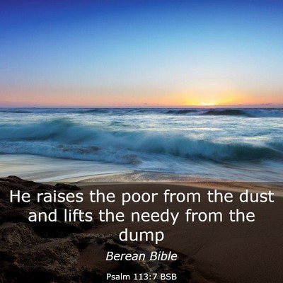 Picture 03 - Psalm 113:7 BSB - He raises the poor from the dust and lifts the - Bible Verse Picture