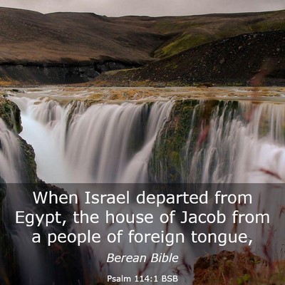 Picture 03 - Psalm 114:1 BSB - When Israel departed from Egypt, the house of - Bible Verse Picture