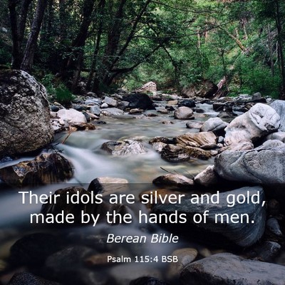 Picture 03 - Psalm 115:4 BSB - Their idols are silver and gold, made by the - Bible Verse Picture