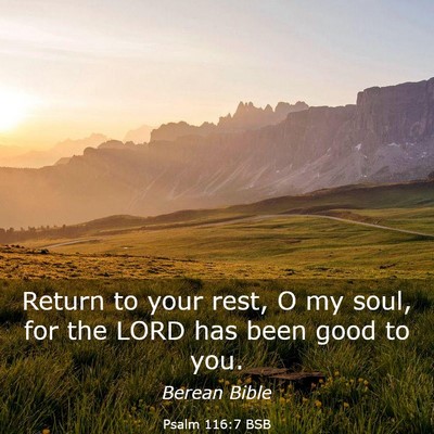 Picture 03 - Psalm 116:7 BSB - Return to your rest, O my soul, for the LORD has - Bible Verse Picture