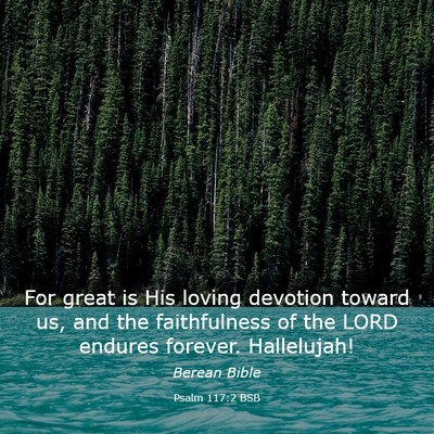 Picture 03 - Psalm 117:2 BSB - For great is His loving devotion toward us, and - Bible Verse Picture