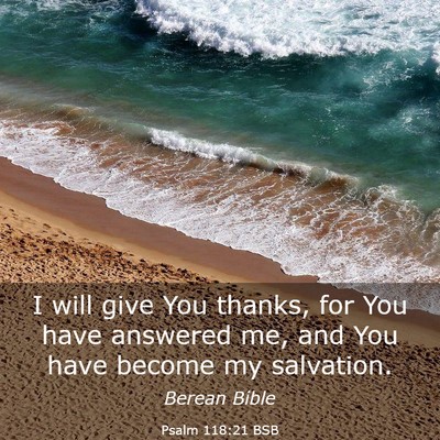 Picture 03 - Psalm 118:21 BSB - I will give You thanks, for You have answered me, - Bible Verse Picture
