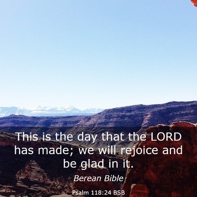 Picture 03 - Psalm 118:24 BSB - This is the day that the LORD has made; we will - Bible Verse Picture