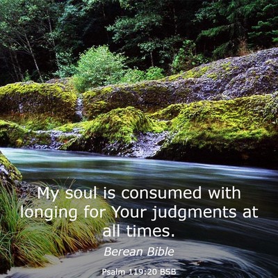 Picture 03 - Psalm 119:20 BSB - My soul is consumed with longing for Your - Bible Verse Picture
