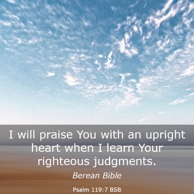 Picture 03 - Psalm 119:7 BSB - I will praise You with an upright heart when I - Bible Verse Picture