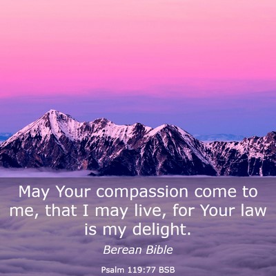 Picture 03 - Psalm 119:77 BSB - May Your compassion come to me, that I may live, - Bible Verse Picture