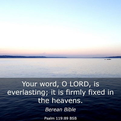 Picture 03 - Psalm 119:89 BSB - Your word, O LORD, is everlasting; it is firmly - Bible Verse Picture