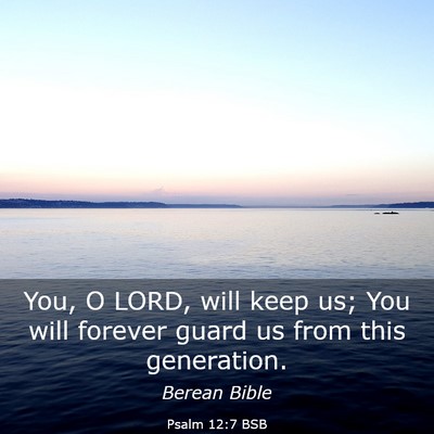 Picture 03 - Psalm 12:7 BSB - You, O LORD, will keep us; You will forever guard - Bible Verse Picture