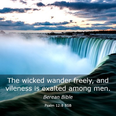 Picture 03 - Psalm 12:8 BSB - The wicked wander freely, and vileness is exalted - Bible Verse Picture
