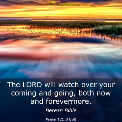 Picture 03 - Psalm 121:8 BSB - The LORD will watch over your coming and going, - Bible Verse Picture
