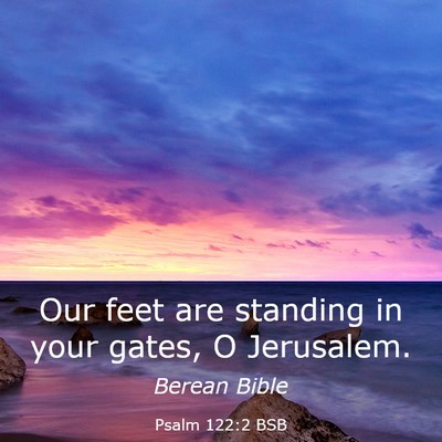 Picture 03 - Psalm 122:2 BSB - Our feet are standing in your gates, O - Bible Verse Picture