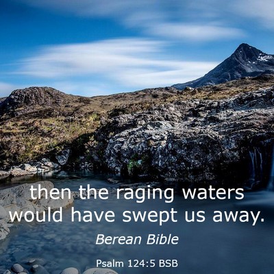 Picture 03 - Psalm 124:5 BSB - then the raging waters would have swept us - Bible Verse Picture