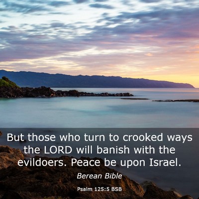 Picture 03 - Psalm 125:5 BSB - But those who turn to crooked ways the LORD will - Bible Verse Picture