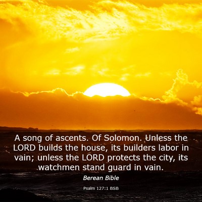 Picture 03 - Psalm 127:1 BSB - A song of ascents. Of Solomon. Unless the LORD - Bible Verse Picture