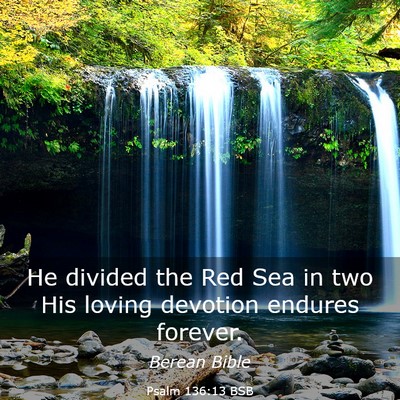 Picture 03 - Psalm 136:13 BSB - He divided the Red Sea in two His loving devotion - Bible Verse Picture