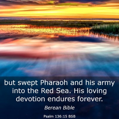 Picture 03 - Psalm 136:15 BSB - but swept Pharaoh and his army into the Red Sea. - Bible Verse Picture