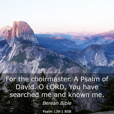 Picture 03 - Psalm 139:1 BSB - For the choirmaster. A Psalm of David. O LORD, - Bible Verse Picture