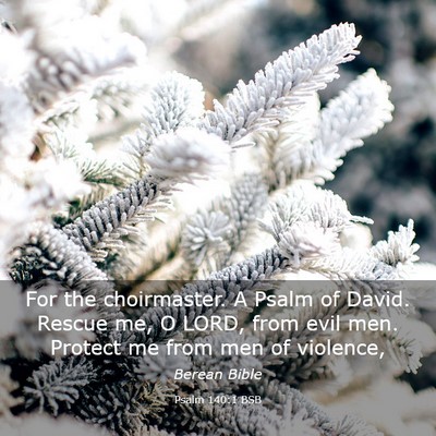 Picture 03 - Psalm 140:1 BSB - For the choirmaster. A Psalm of David. Rescue me, - Bible Verse Picture