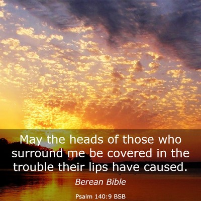 Picture 03 - Psalm 140:9 BSB - May the heads of those who surround me be covered - Bible Verse Picture