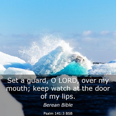 Picture 03 - Psalm 141:3 BSB - Set a guard, O LORD, over my mouth; keep watch at - Bible Verse Picture