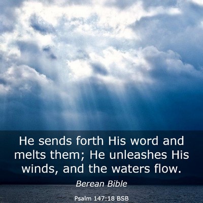 Picture 03 - Psalm 147:18 BSB - He sends forth His word and melts them; He - Bible Verse Picture