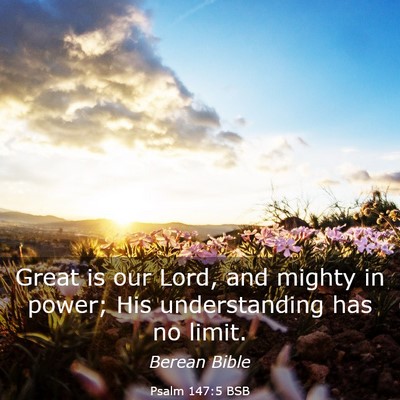 Picture 03 - Psalm 147:5 BSB - Great is our Lord, and mighty in power; His - Bible Verse Picture