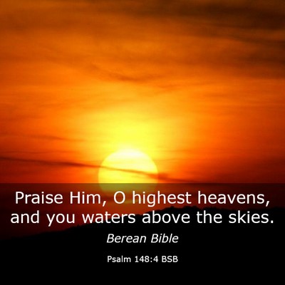 Picture 03 - Psalm 148:4 BSB - Praise Him, O highest heavens, and you waters - Bible Verse Picture