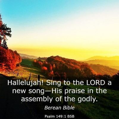 Picture 03 - Psalm 149:1 BSB - Hallelujah! Sing to the LORD a new song—His - Bible Verse Picture