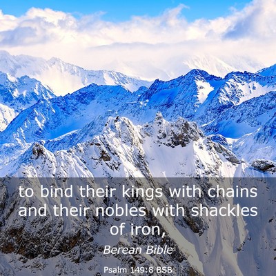 Picture 03 - Psalm 149:8 BSB - to bind their kings with chains and their nobles - Bible Verse Picture