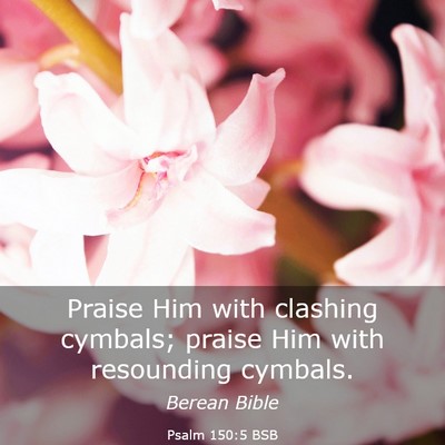 Picture 03 - Psalm 150:5 BSB - Praise Him with clashing cymbals; praise Him with - Bible Verse Picture