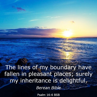 Picture 03 - Psalm 16:6 BSB - The lines of my boundary have fallen in pleasant - Bible Verse Picture